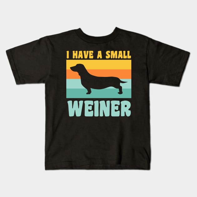 I Have A Small Weiner Dachshund Dad Dachshund Lover Kids T-Shirt by PodDesignShop